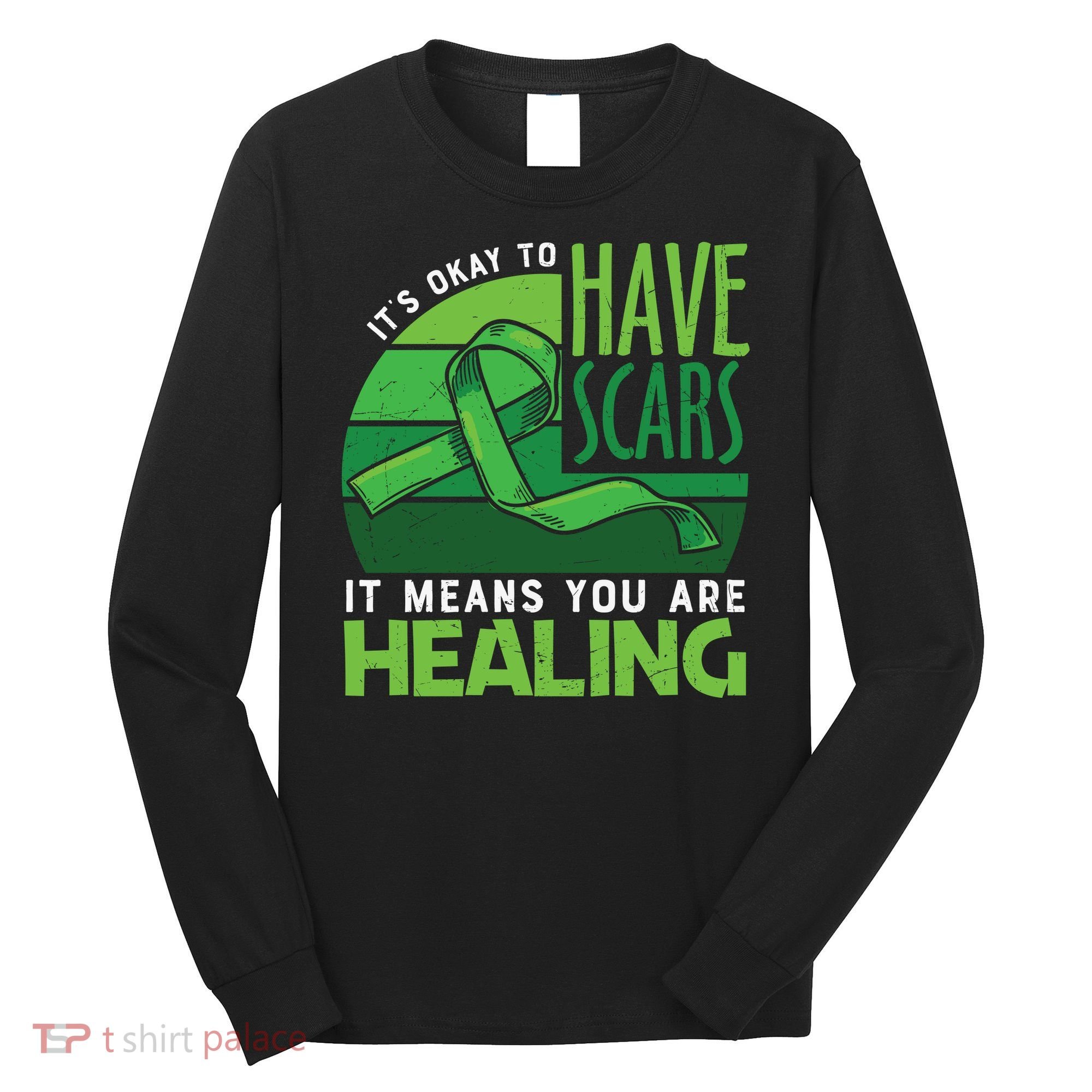 It's Kay To Have Scars It Means You Are Healing Mental Health Awareness Long Sleeve Shirt