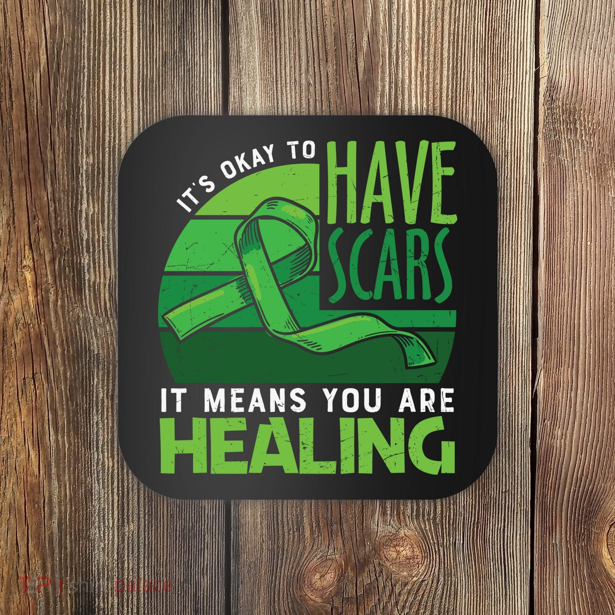 It's Kay To Have Scars It Means You Are Healing Mental Health Awareness Coaster