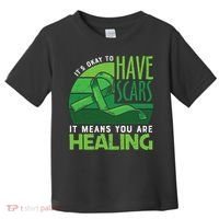 It's Kay To Have Scars It Means You Are Healing Mental Health Awareness Toddler T-Shirt thumb 0