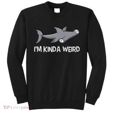 I'm Kinda Weird Hammerhead Shark Sweatshirt