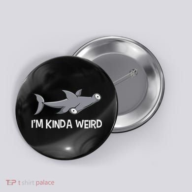I'm Kinda Weird Hammerhead Shark Button