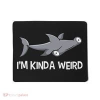 I'm Kinda Weird Hammerhead Shark Mousepad thumb 0
