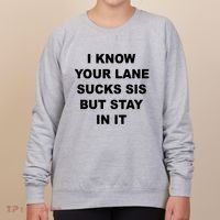 I Know Your Lane Sucks Sis But Stay In It Hoesmad Women's Sweatshirt thumb 0