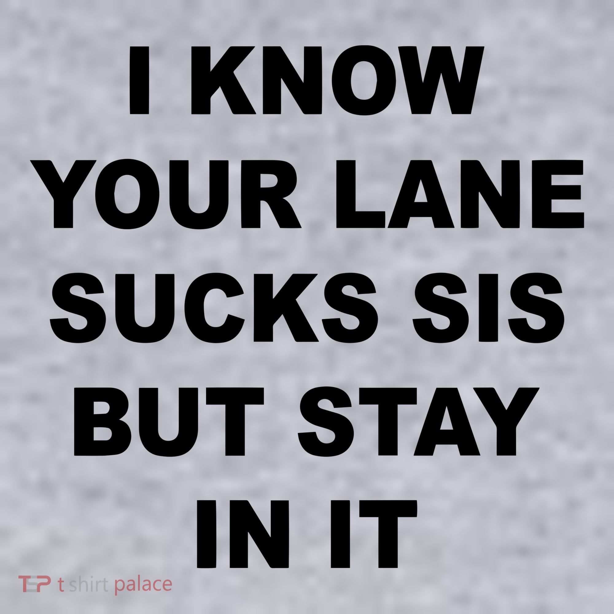 I Know Your Lane Sucks Sis But Stay In It Hoesmad Women's Sweatshirt