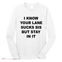 I Know Your Lane Sucks Sis But Stay In It Hoesmad Long Sleeve Shirt thumb 0