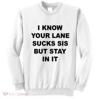 I Know Your Lane Sucks Sis But Stay In It Hoesmad Sweatshirt thumb 0