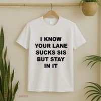I Know Your Lane Sucks Sis But Stay In It Hoesmad T-Shirt thumb 2
