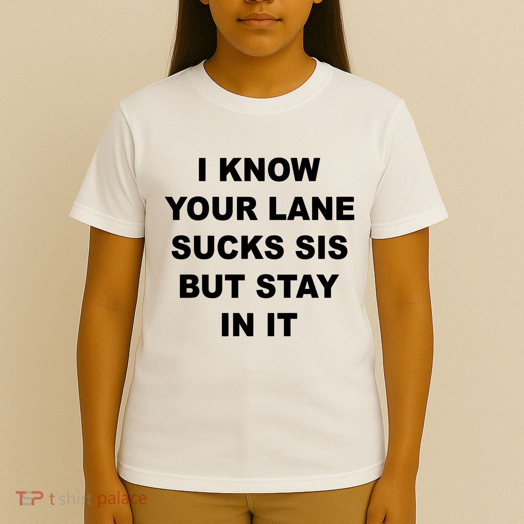 I Know Your Lane Sucks Sis But Stay In It Hoesmad T-Shirt