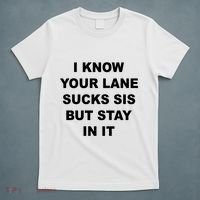 I Know Your Lane Sucks Sis But Stay In It Hoesmad T-Shirt thumb 5