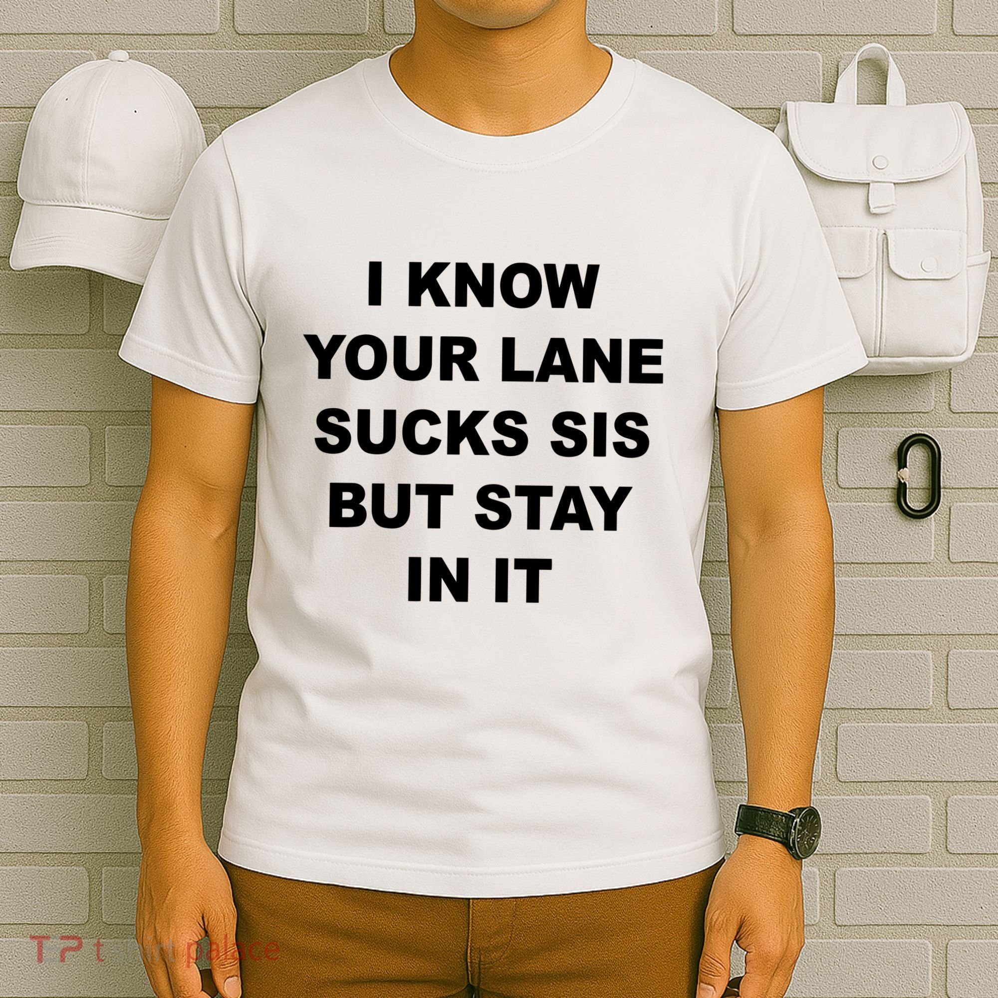 I Know Your Lane Sucks Sis But Stay In It Hoesmad T-Shirt