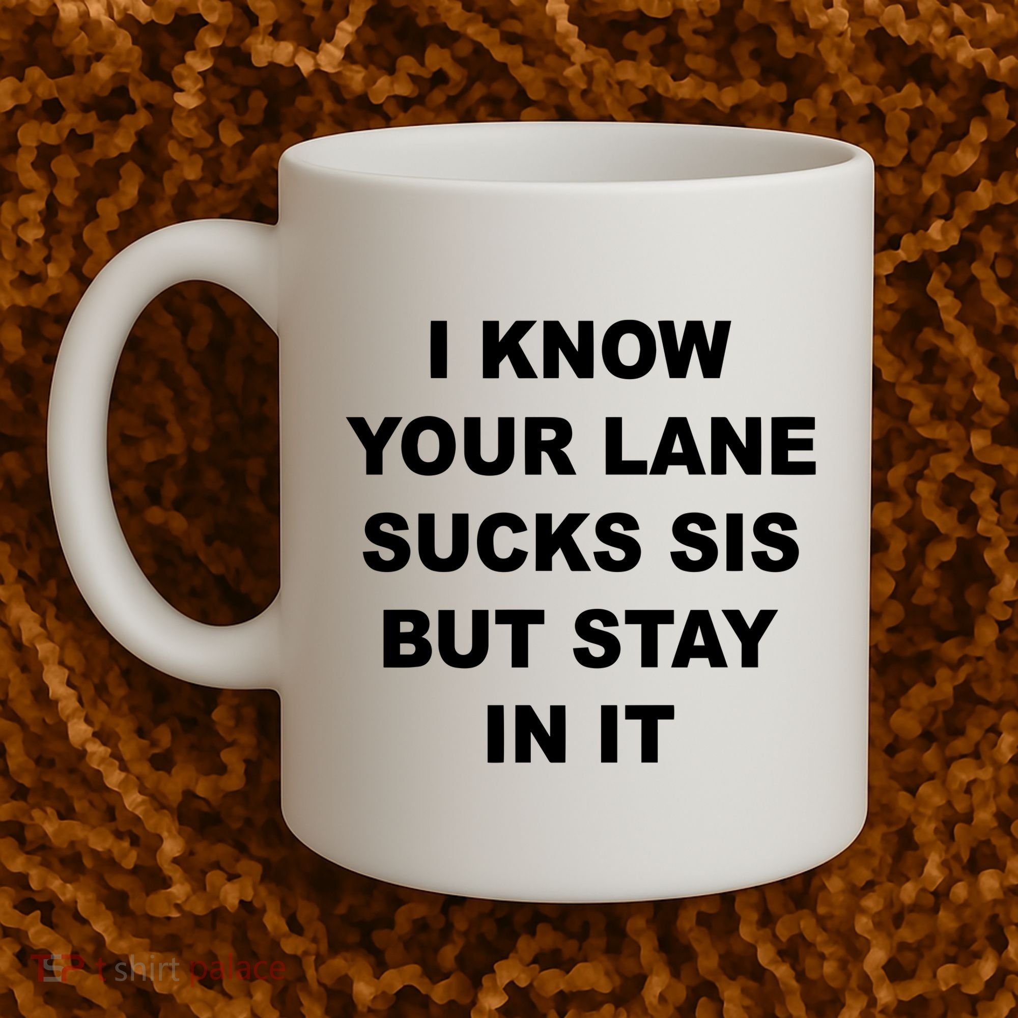 I Know Your Lane Sucks Sis But Stay In It Hoesmad Coffee Mug