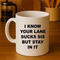 I Know Your Lane Sucks Sis But Stay In It Hoesmad Coffee Mug thumb 4