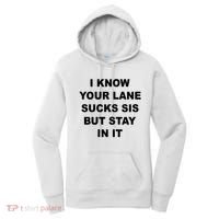 I Know Your Lane Sucks Sis But Stay In It Hoesmad Women's Hoodie thumb 0