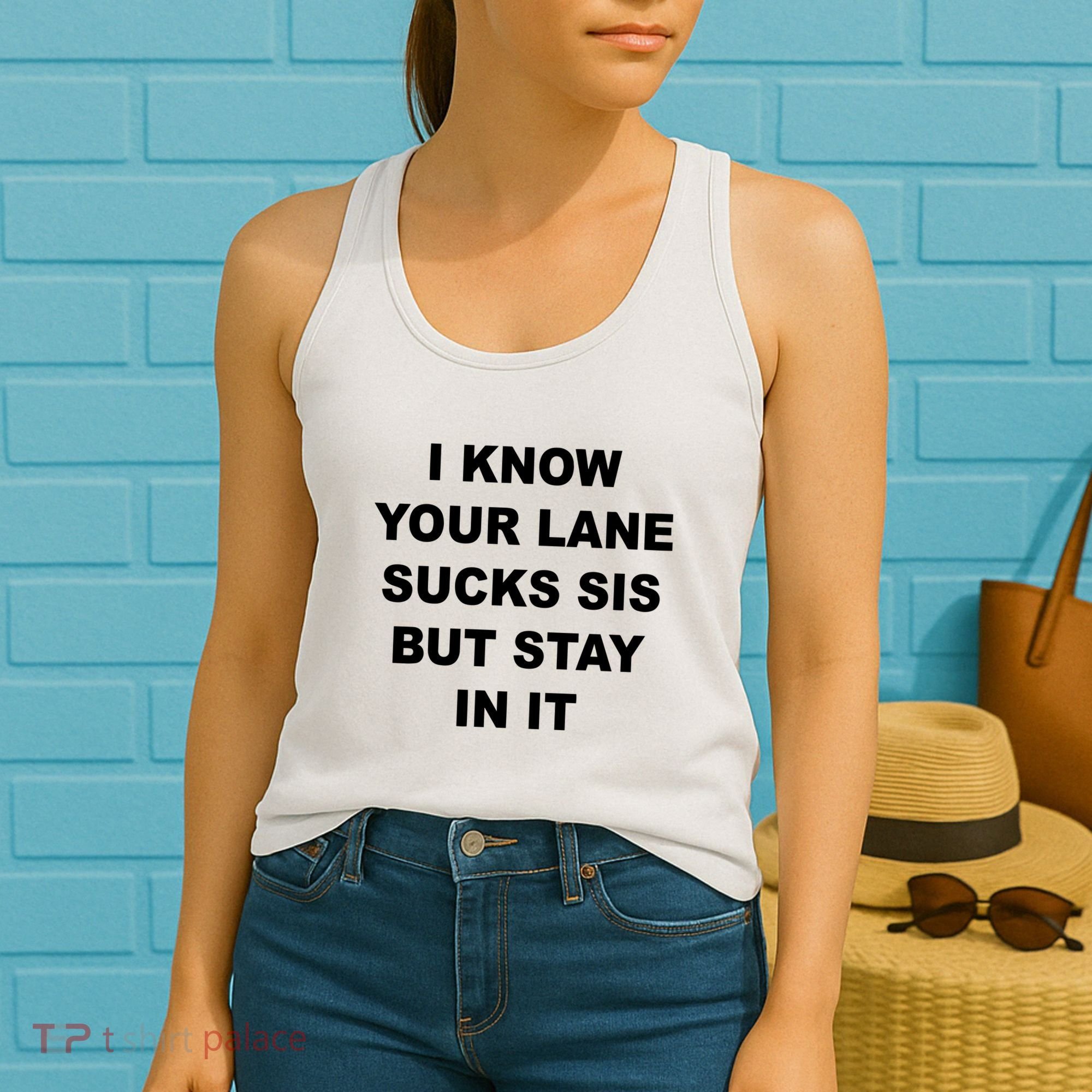 I Know Your Lane Sucks Sis But Stay In It Hoesmad Women's Tank Top