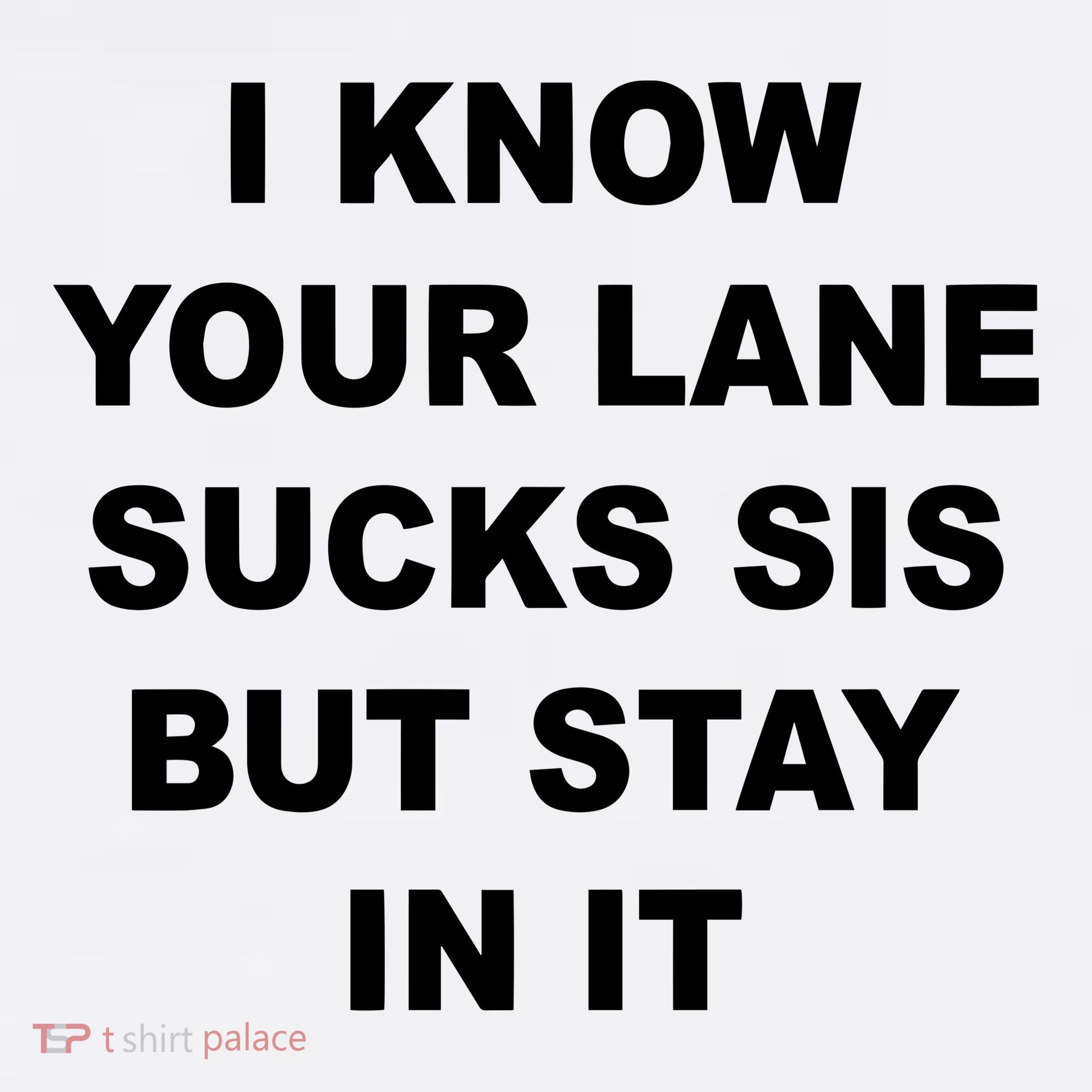 I Know Your Lane Sucks Sis But Stay In It Hoesmad Women's Tank Top