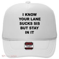 I Know Your Lane Sucks Sis But Stay In It Hoesmad Hat thumb 0