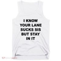 I Know Your Lane Sucks Sis But Stay In It Hoesmad Tank Top thumb 0