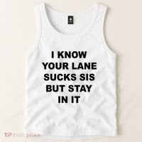 I Know Your Lane Sucks Sis But Stay In It Hoesmad Tank Top thumb 2