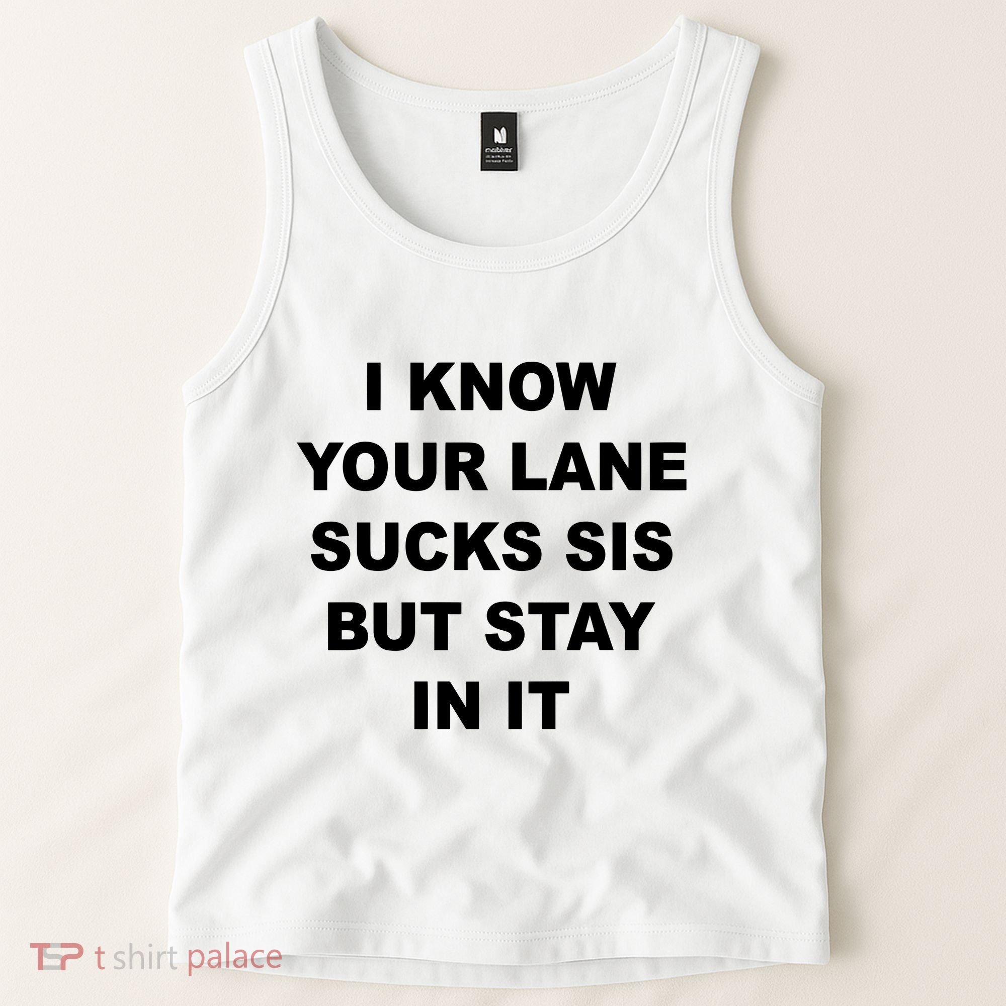 I Know Your Lane Sucks Sis But Stay In It Hoesmad Tank Top
