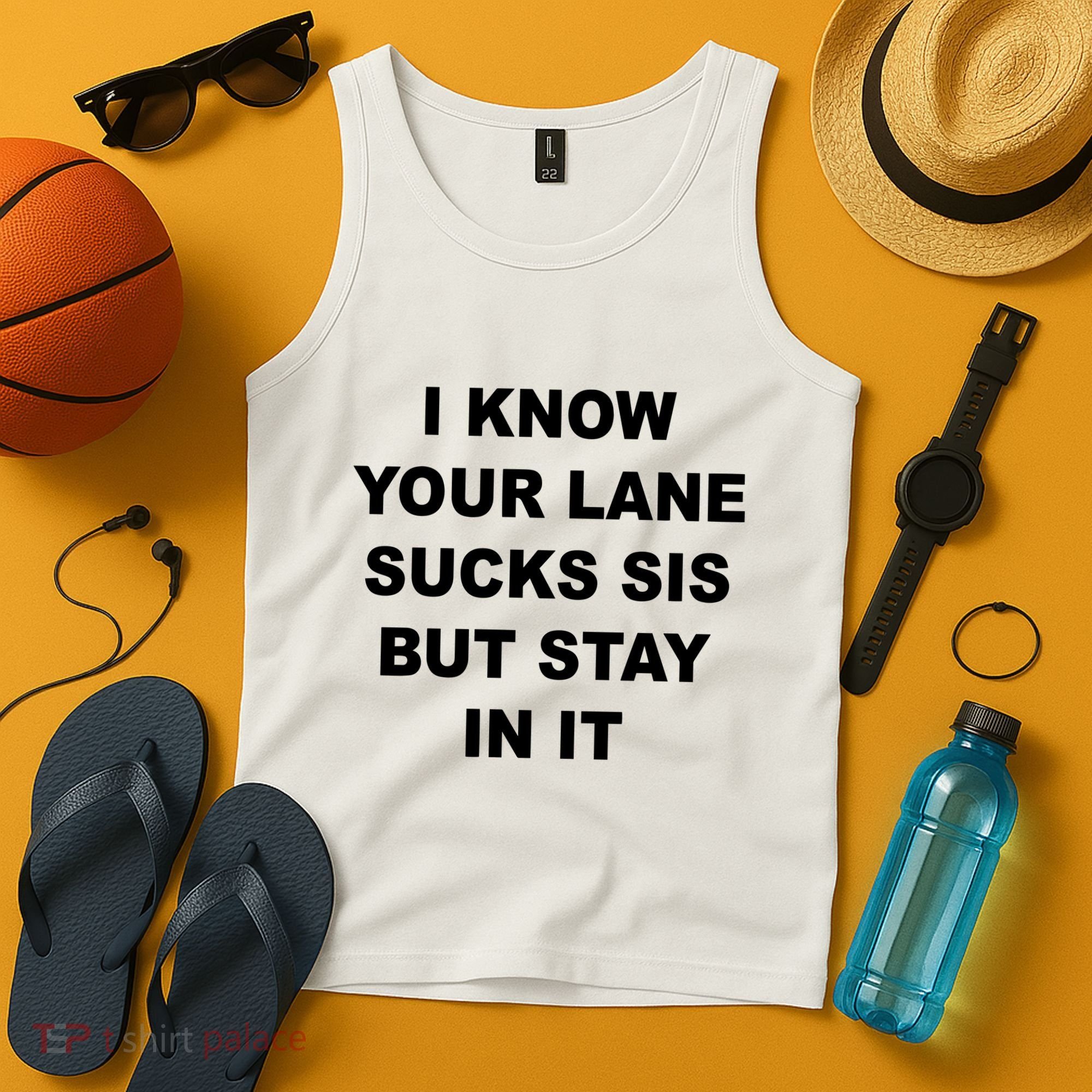 I Know Your Lane Sucks Sis But Stay In It Hoesmad Tank Top
