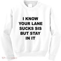 I Know Your Lane Sucks Sis But Stay In It Hoesmad Kids Sweatshirt thumb 0