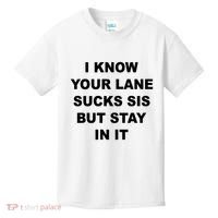 I Know Your Lane Sucks Sis But Stay In It Hoesmad Kids T-Shirt thumb 0
