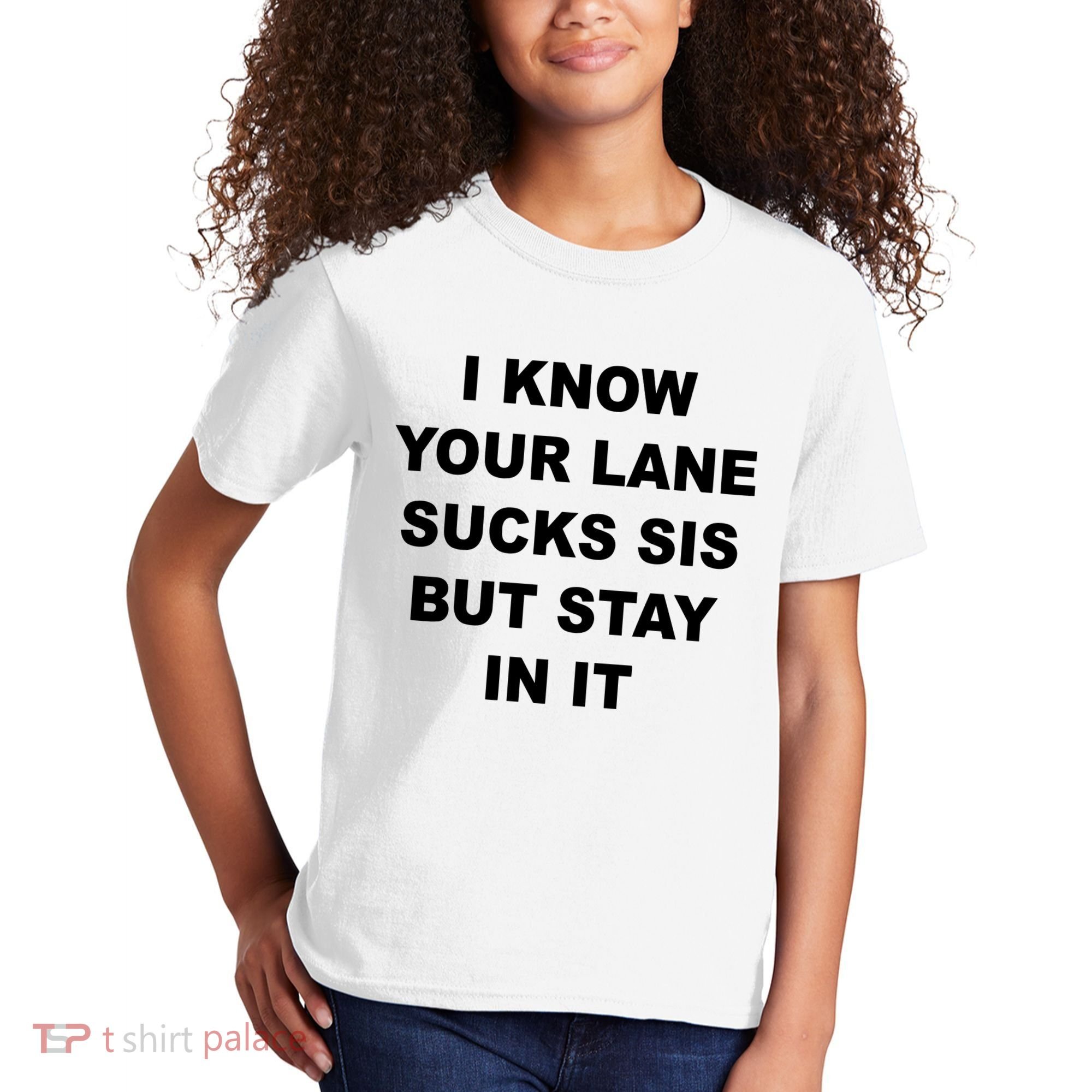 I Know Your Lane Sucks Sis But Stay In It Hoesmad Kids T-Shirt