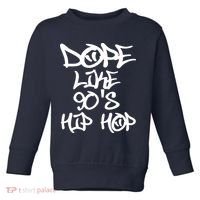 I Love 90s Hip Hop Shirts Dope Like 90s Hip Hop Toddler Sweatshirt thumb 0