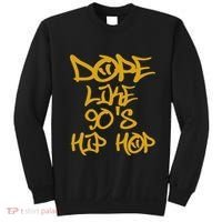 I Love 90S Hip Hop S Dope Like 90S Hip Hop Sweatshirt thumb 0