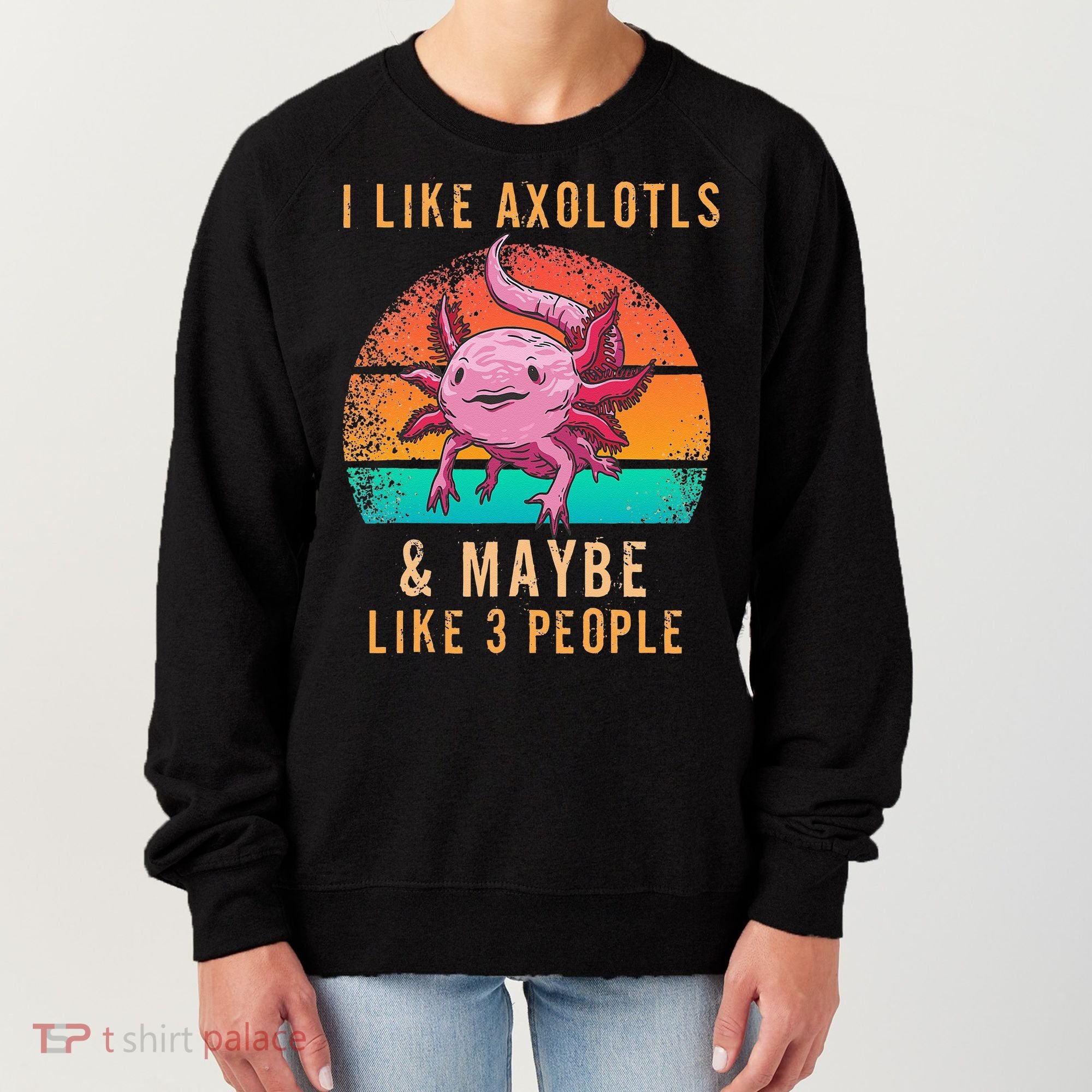 I Like Axolotl And Maybe 3 People Mexican Walking Fish Women's Sweatshirt
