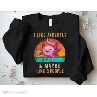 I Like Axolotl And Maybe 3 People Mexican Walking Fish Sweatshirt thumb 2
