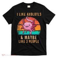 I Like Axolotl And Maybe 3 People Mexican Walking Fish T-Shirt thumb 0