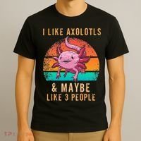 I Like Axolotl And Maybe 3 People Mexican Walking Fish T-Shirt thumb 3