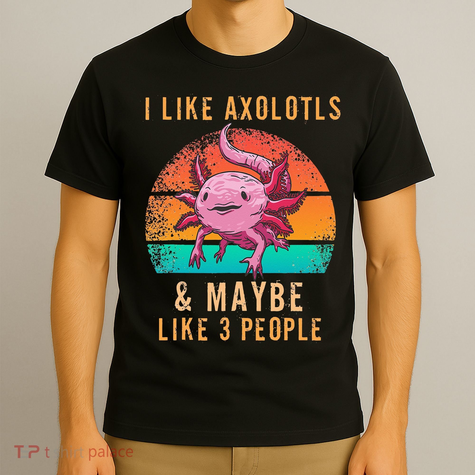 I Like Axolotl And Maybe 3 People Mexican Walking Fish T-Shirt