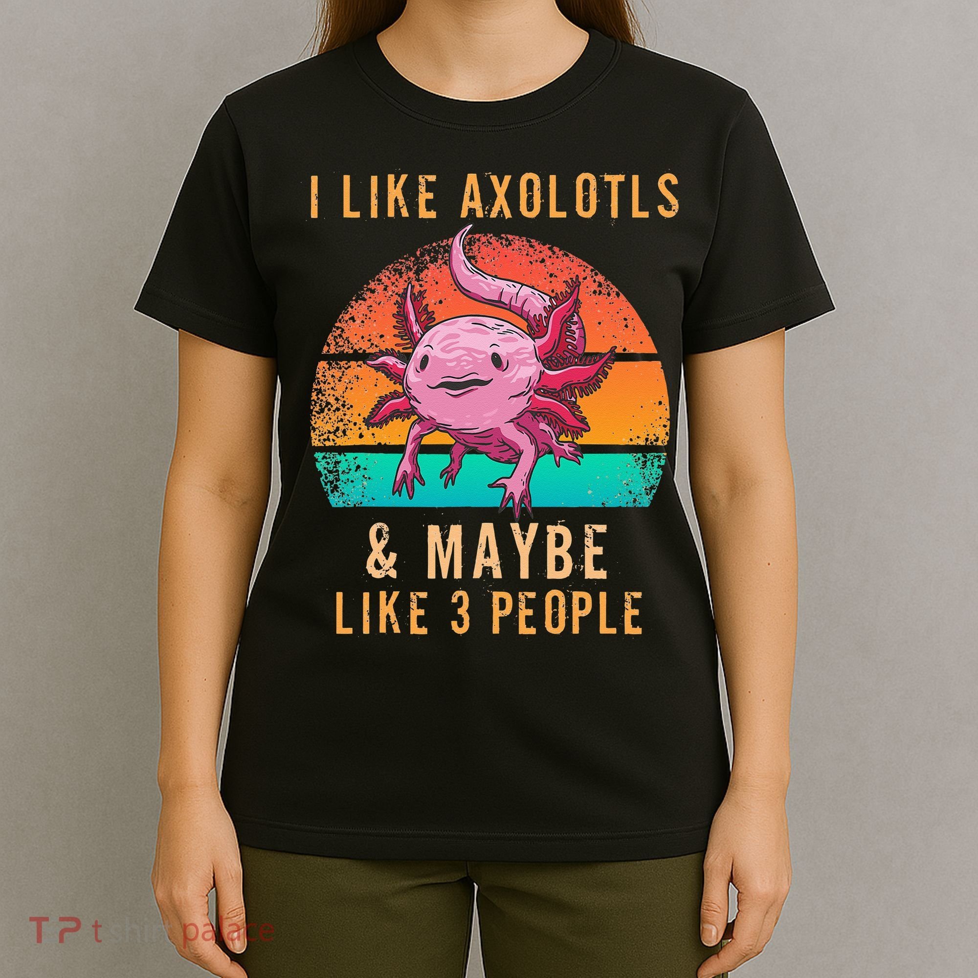 I Like Axolotl And Maybe 3 People Mexican Walking Fish T-Shirt