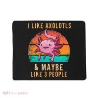 I Like Axolotl And Maybe 3 People Mexican Walking Fish Mousepad thumb 0