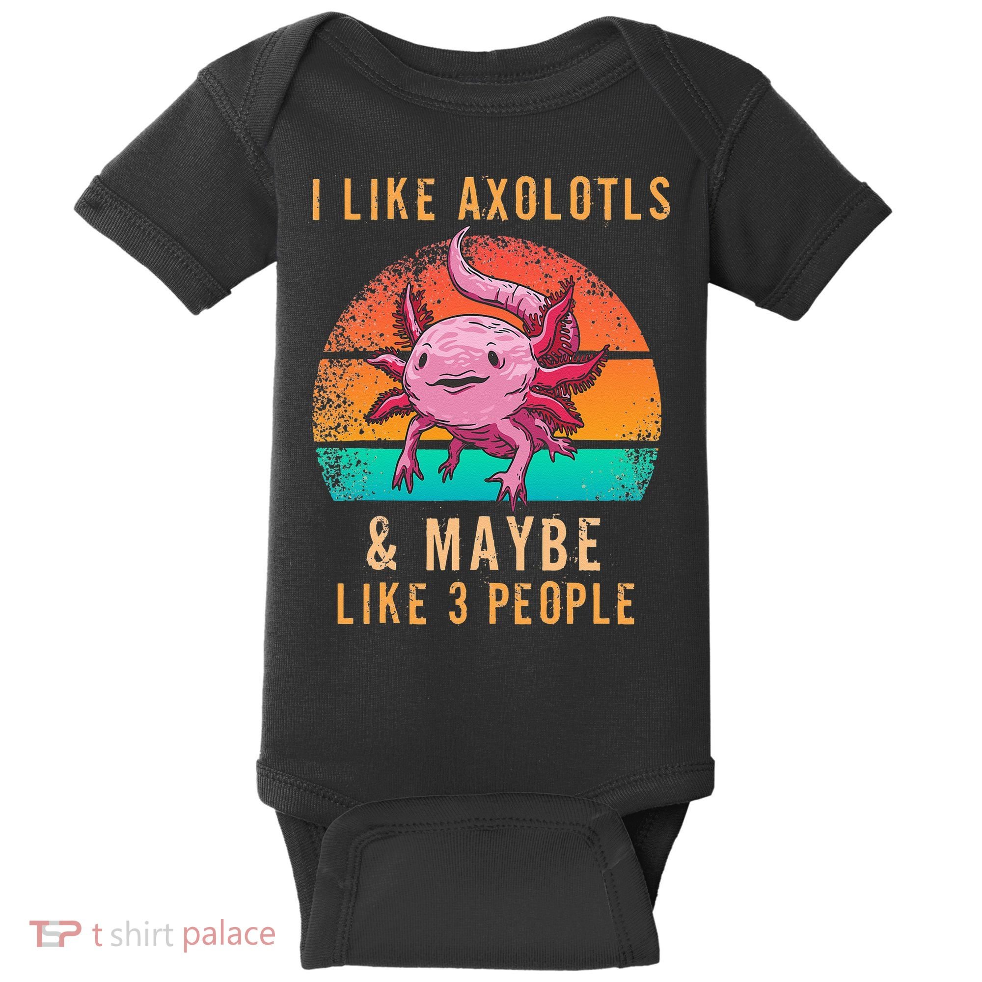 I Like Axolotl And Maybe 3 People Mexican Walking Fish Baby Bodysuit