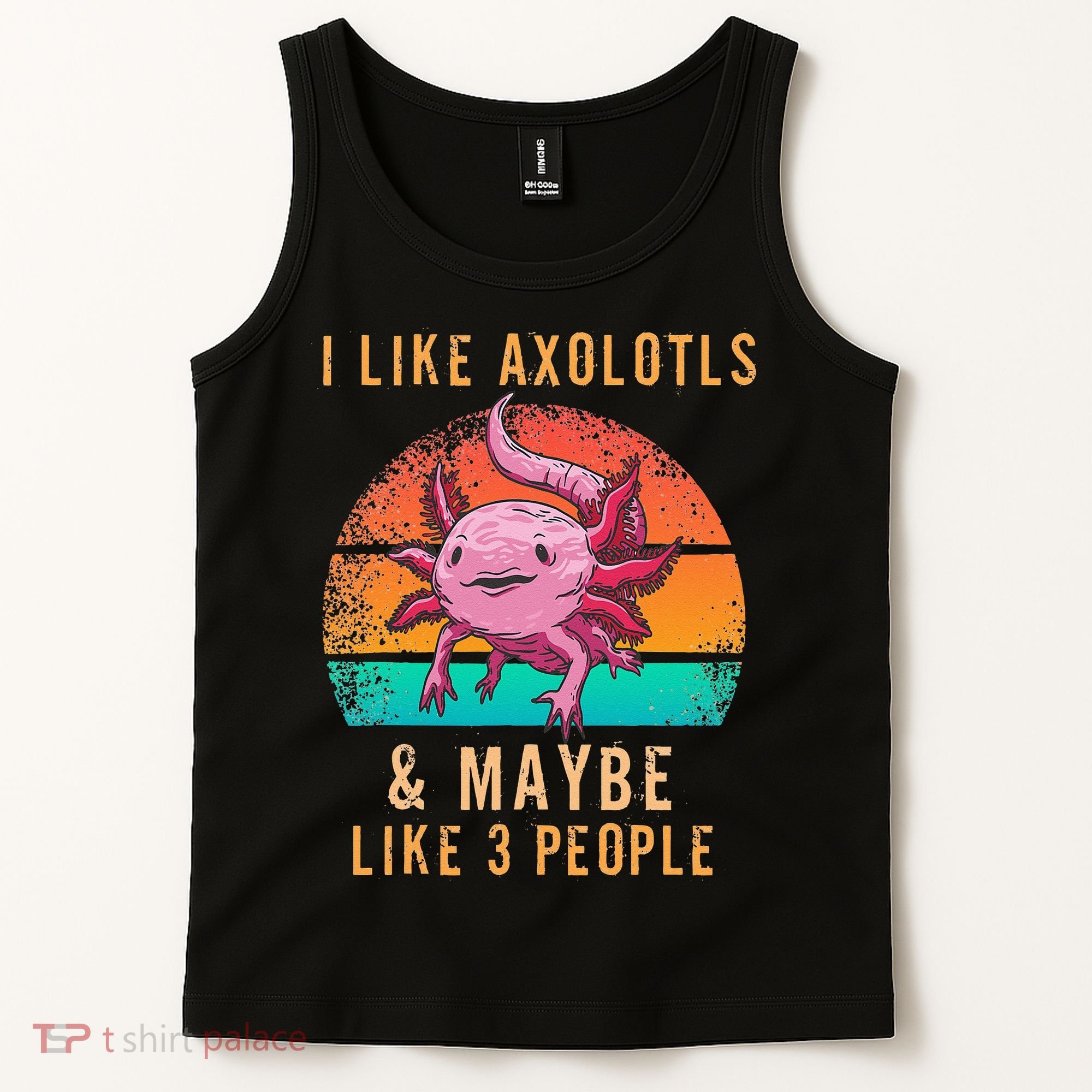I Like Axolotl And Maybe 3 People Mexican Walking Fish Tank Top