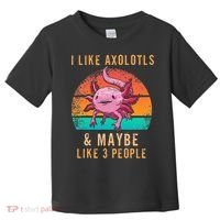 I Like Axolotl And Maybe 3 People Mexican Walking Fish Toddler T-Shirt thumb 0