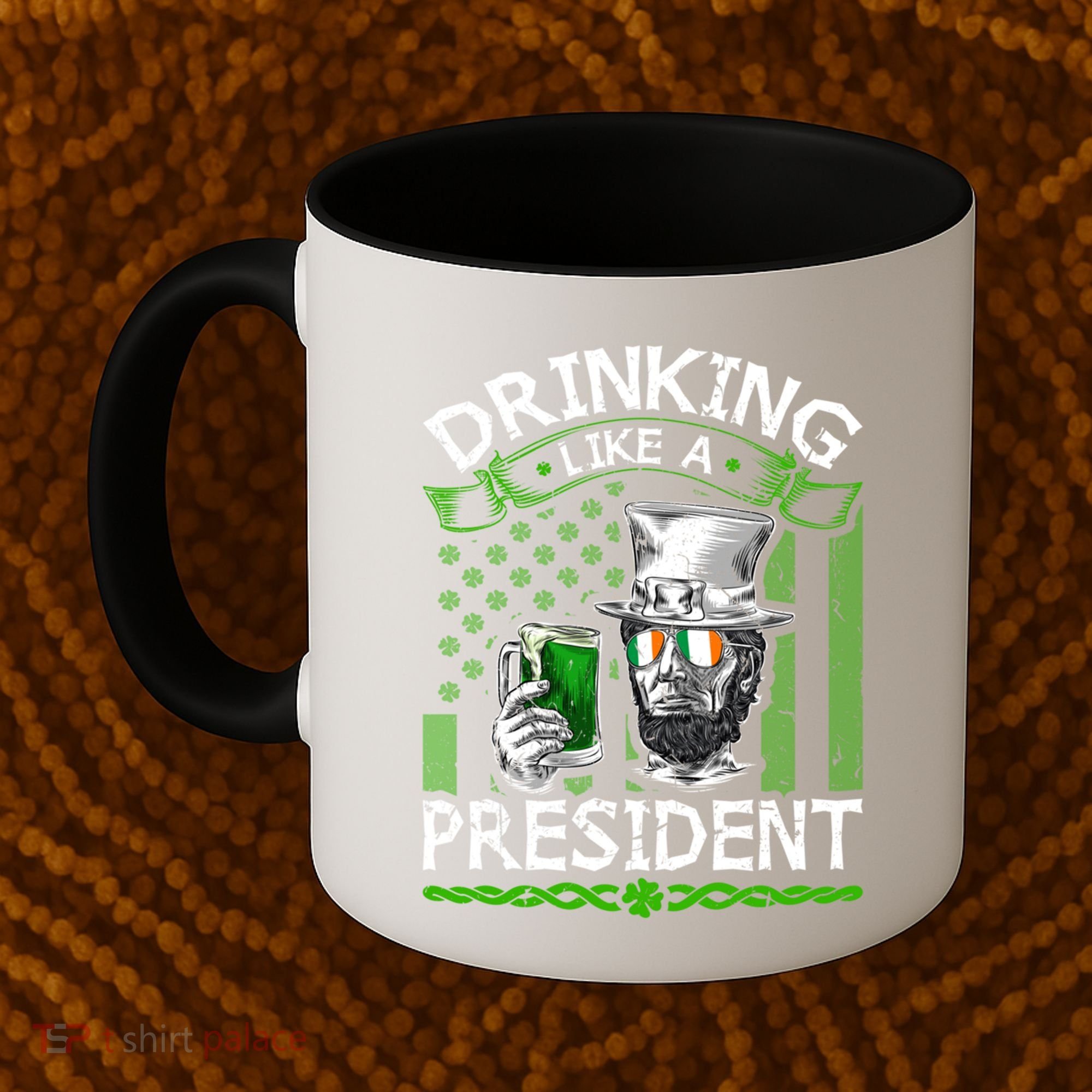 Ing Like A President Irish Abraham Lincoln St Patricks Gift Coffee Mug