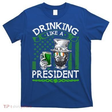 Ing Like A President Irish Abraham Lincoln St Patricks Gift T-Shirt