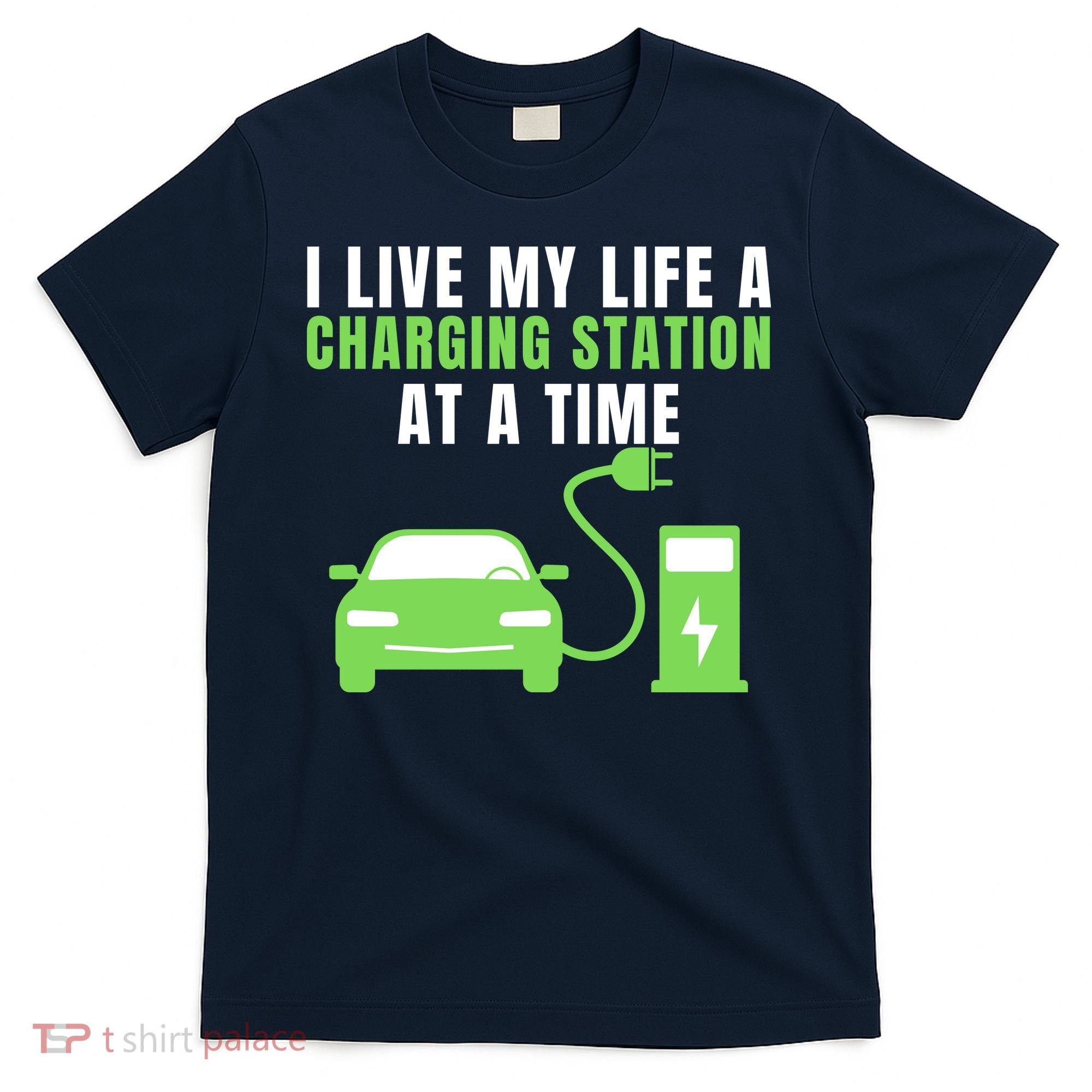 I Live A Charging Station At A Time Funny Electric Car EV Life Drive Electric T-Shirt