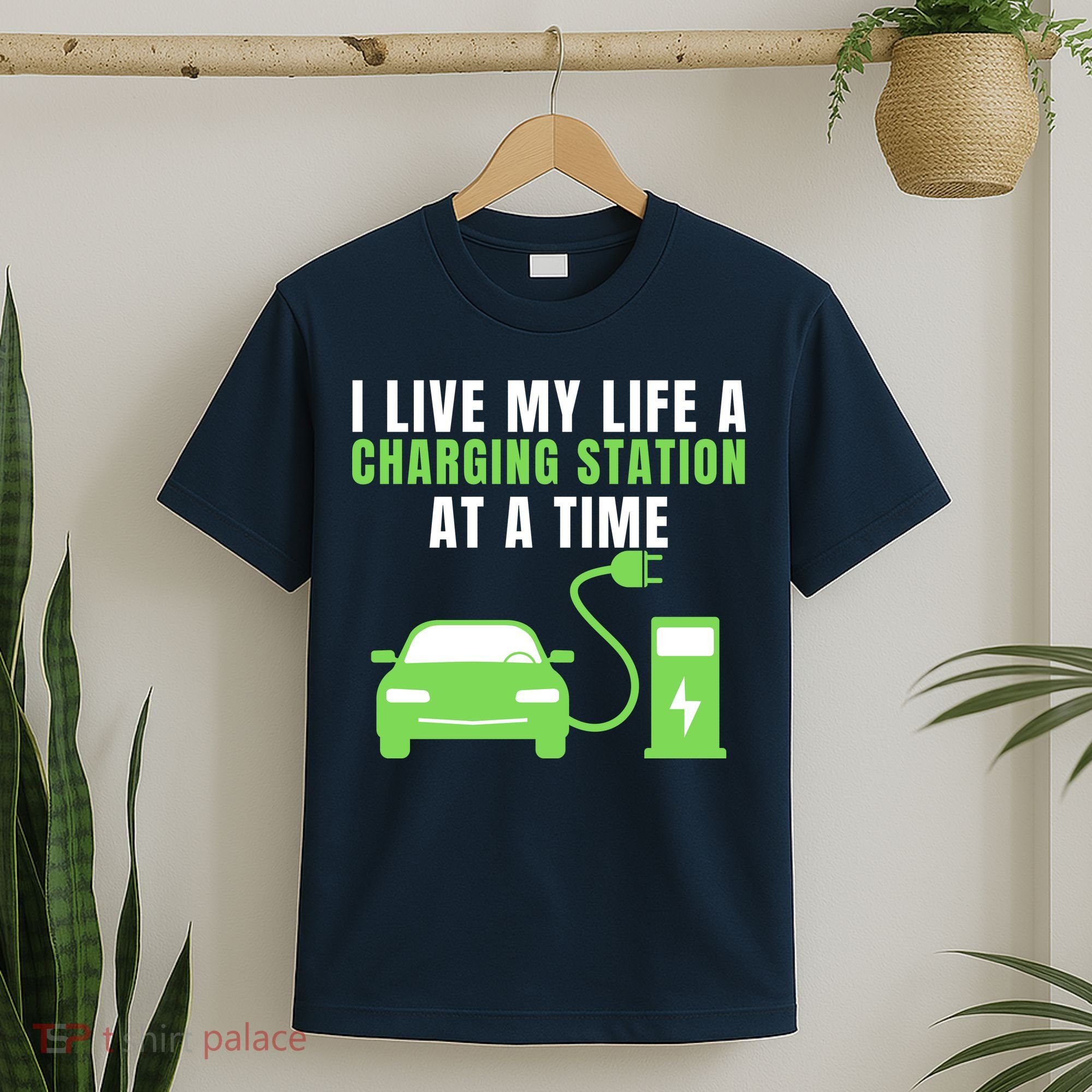 I Live A Charging Station At A Time Funny Electric Car EV Life Drive Electric T-Shirt