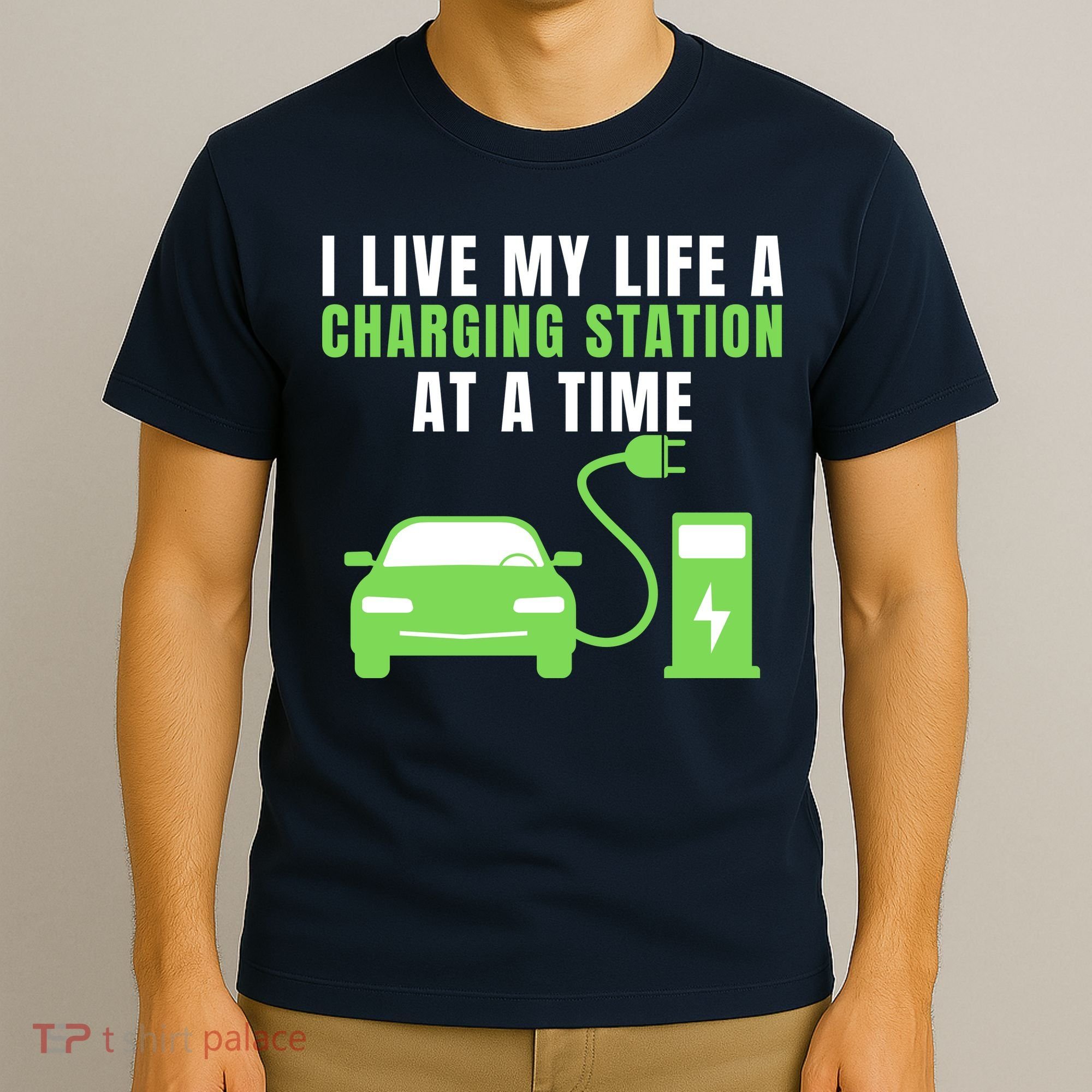 I Live A Charging Station At A Time Funny Electric Car EV Life Drive Electric T-Shirt