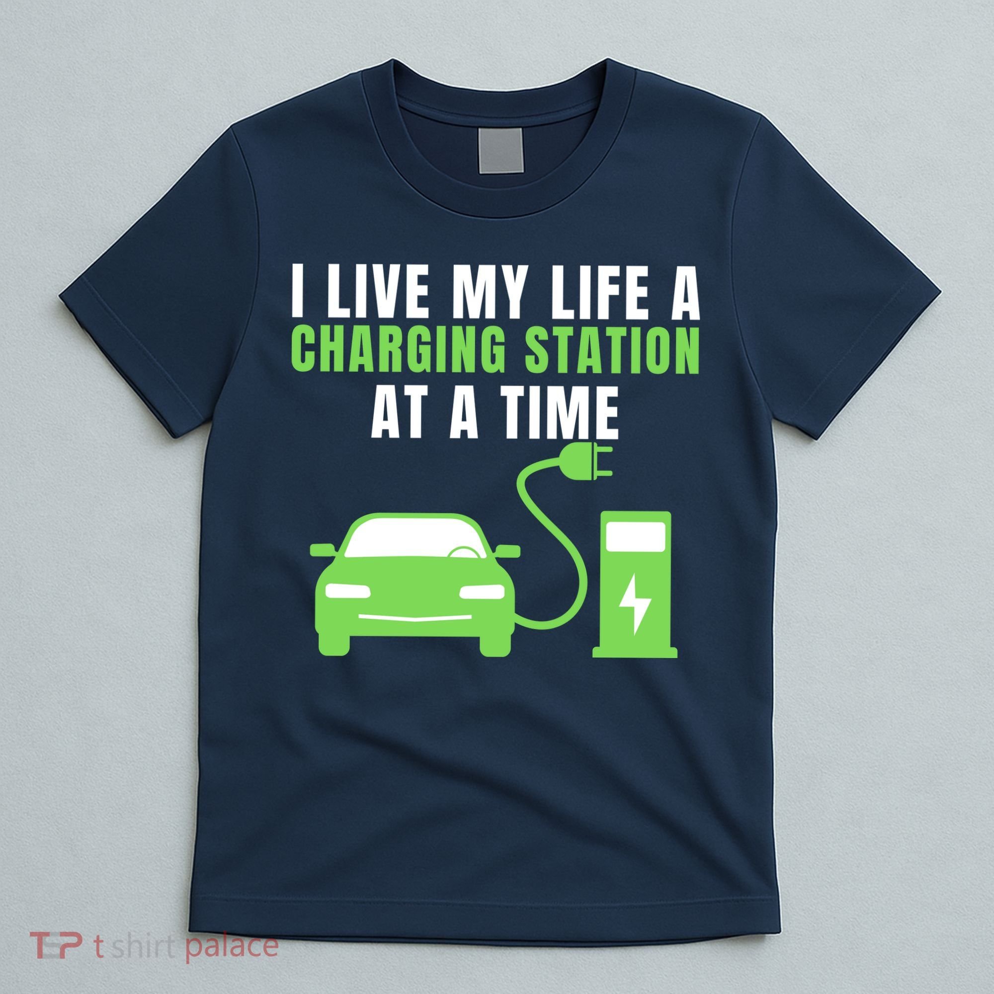 I Live A Charging Station At A Time Funny Electric Car EV Life Drive Electric T-Shirt