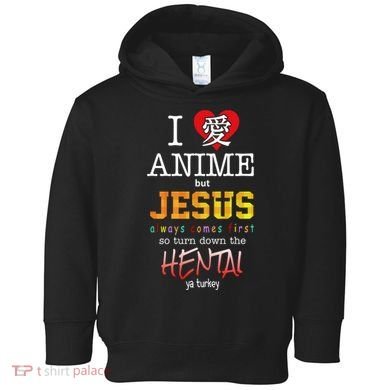 I Love Anime But Jesus Always Comes First Toddler Hoodie