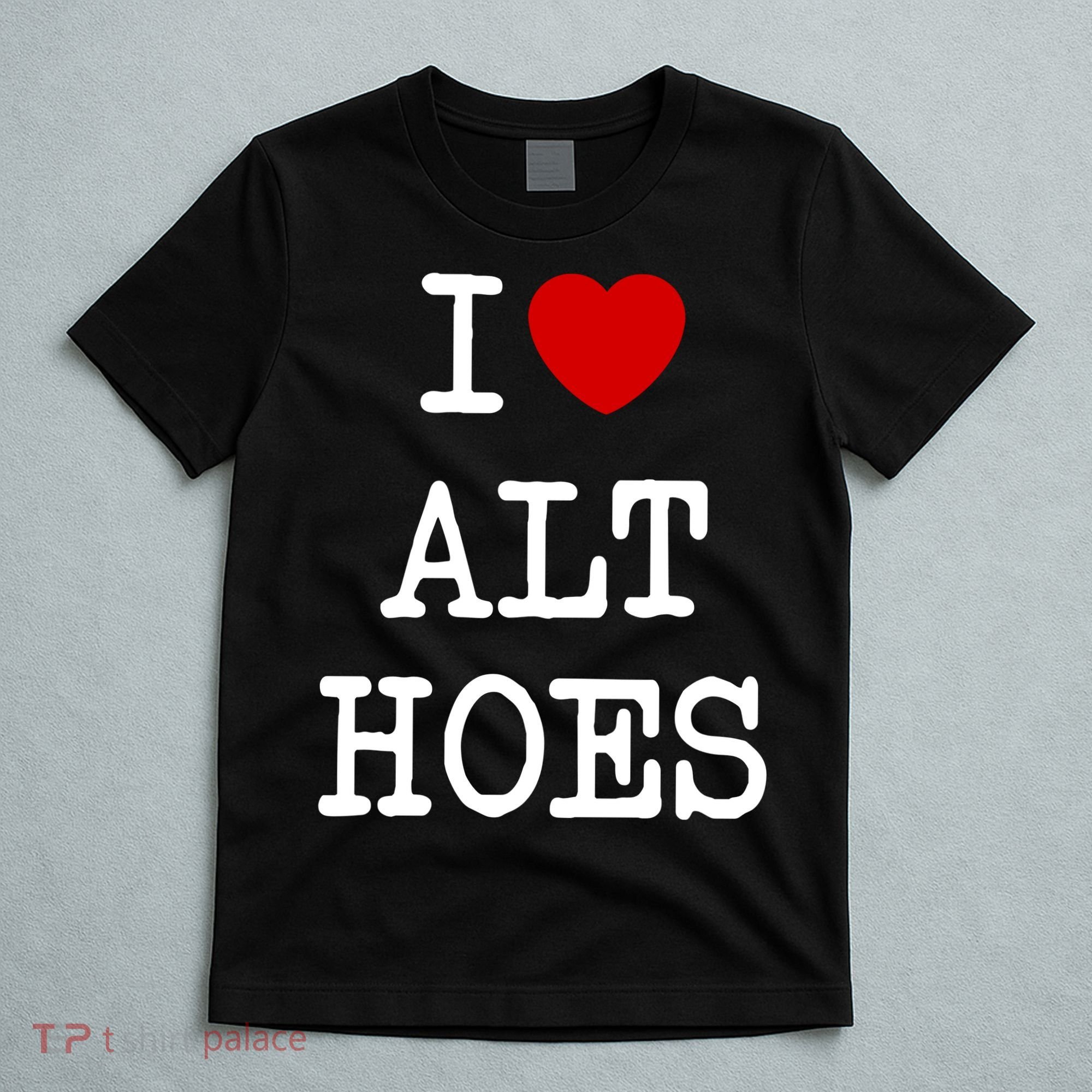 I Love Alt Hoes I Heart Alt Hoes Funny Red Heart T-Shirt