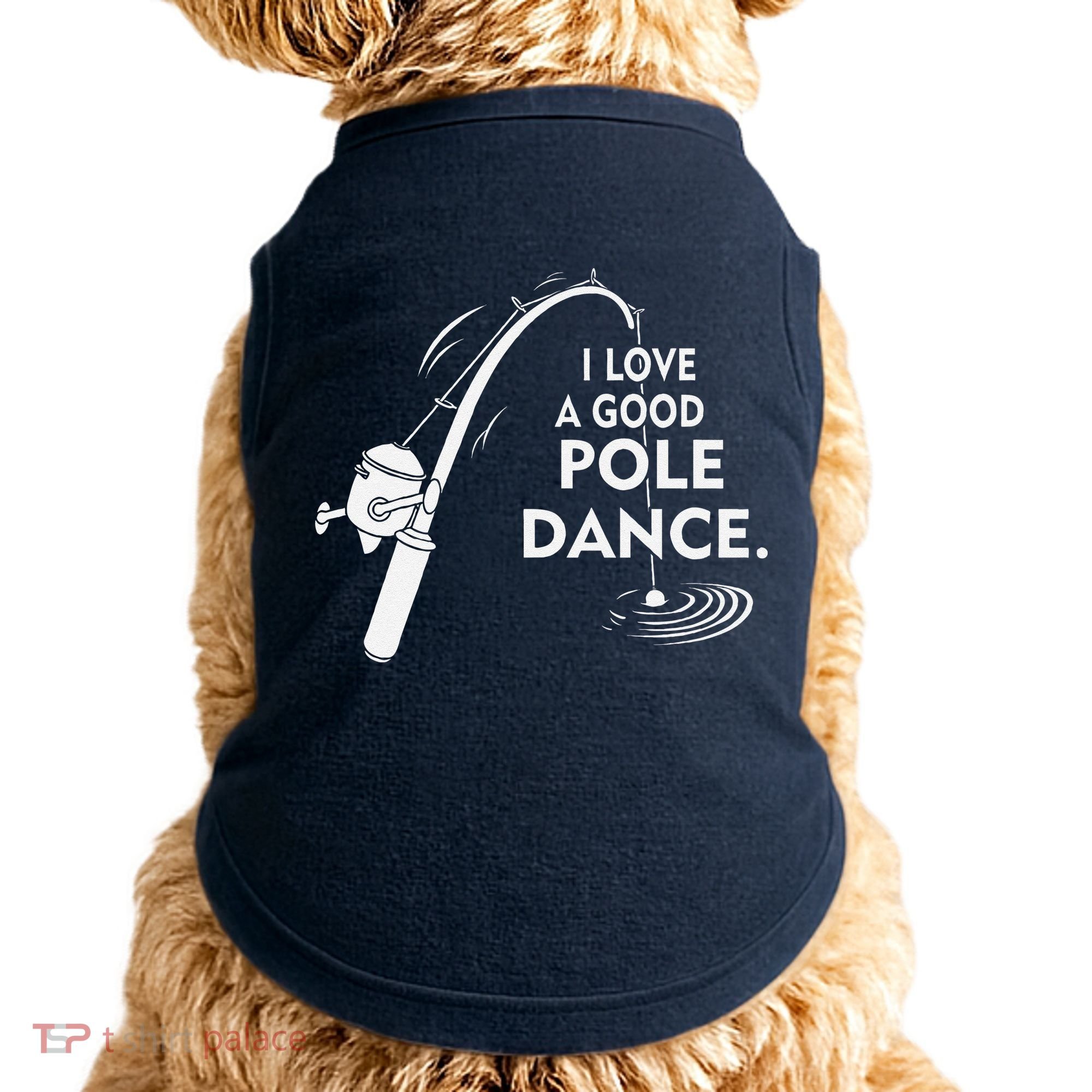 I Love A Good Pole Dance Fishing Doggie Tank