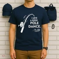 I Love A Good Pole Dance Fishing T-Shirt thumb 6