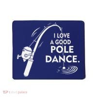 I Love A Good Pole Dance Fishing Mousepad thumb 0